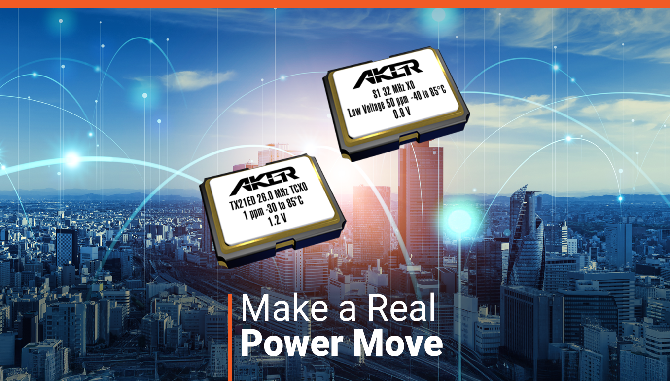 Make a real power move with low voltage XOs and TCXOs from Aker